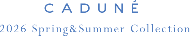 2月25日公開 WEB VISUAL｜2026 spring/summer｜CADUNE